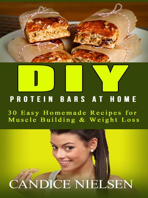 Title details for DIY Protein Bars at Home by Candice Nielsen - Available